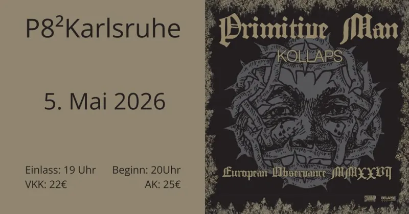 szene-Radar - PRIMITIVE MAN + KOLLAPS, P8  in Karlsruhe