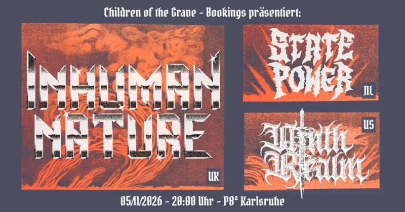 szene-Radar - INHUMAN NATURE + STATE POWER + NINTH REALM @ P82 Karlsruhe, P8  in Karlsruhe
